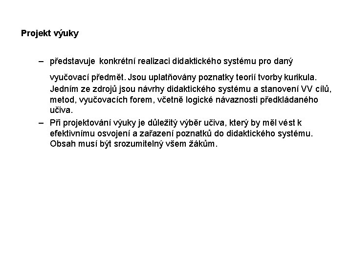 Projekt výuky – představuje konkrétní realizaci didaktického systému pro daný vyučovací předmět. Jsou uplatňovány