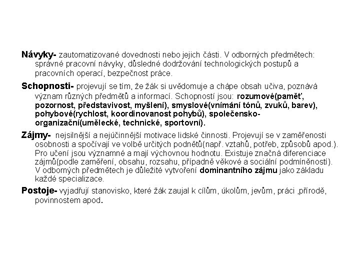 Návyky- zautomatizované dovednosti nebo jejich části. V odborných předmětech: správné pracovní návyky, důsledné dodržování