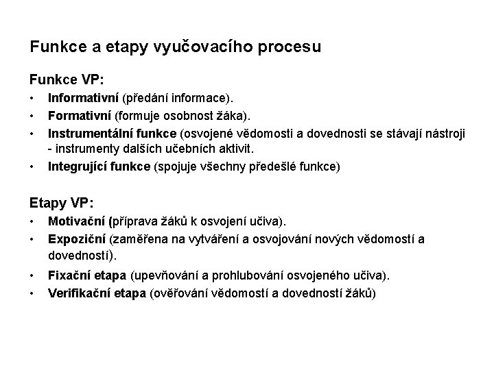 Funkce a etapy vyučovacího procesu Funkce VP: • • Informativní (předání informace). Formativní (formuje