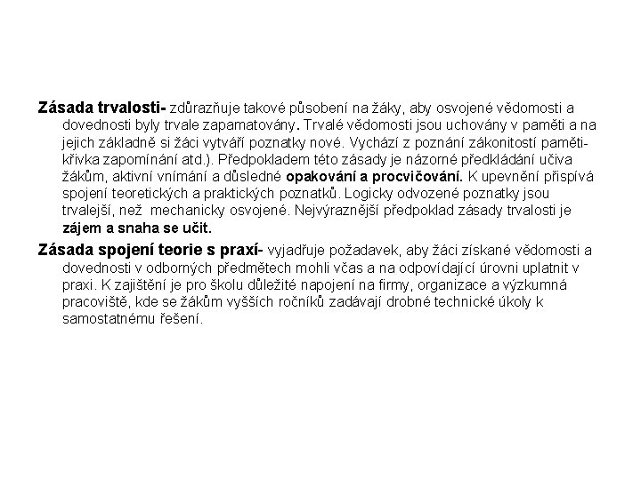 Zásada trvalosti- zdůrazňuje takové působení na žáky, aby osvojené vědomosti a dovednosti byly trvale