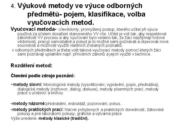 4. Výukové metody ve výuce odborných předmětů- pojem, klasifikace, volba vyučovacích metod. Vyučovací metoda-