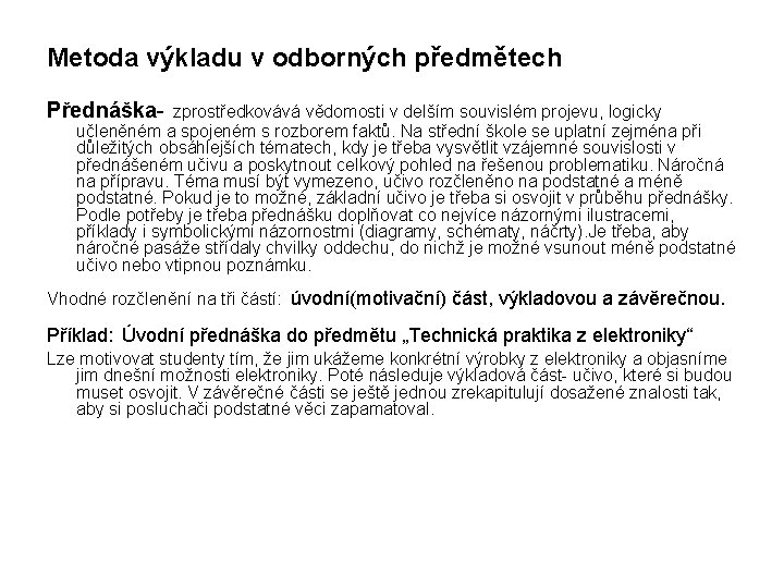 Metoda výkladu v odborných předmětech Přednáška- zprostředkovává vědomosti v delším souvislém projevu, logicky učleněném