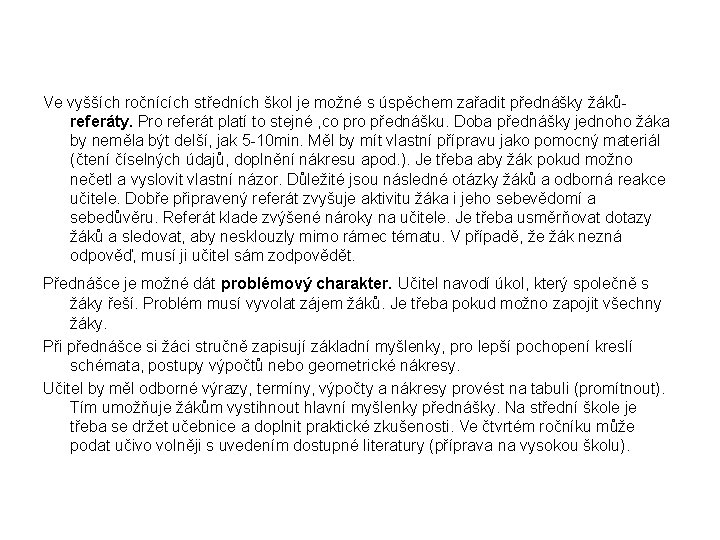 Ve vyšších ročnících středních škol je možné s úspěchem zařadit přednášky žáků- referáty. Pro