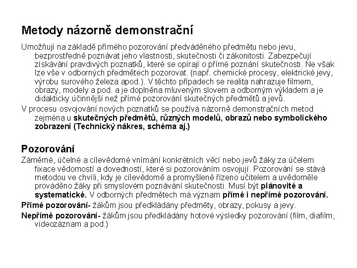 Metody názorně demonstrační Umožňují na základě přímého pozorování předváděného předmětu nebo jevu, bezprostředně poznávat