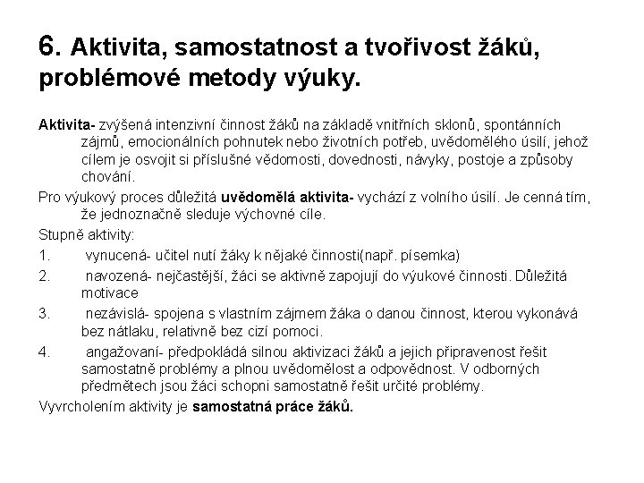 6. Aktivita, samostatnost a tvořivost žáků, problémové metody výuky. Aktivita- zvýšená intenzivní činnost žáků