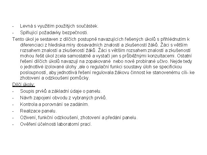 - Levná s využitím použitých součástek. - Splňující požadavky bezpečnosti. Tento úkol je sestaven