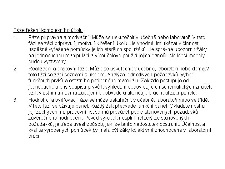 Fáze řešení komplexního úkolu 1. Fáze přípravná a motivační. Může se uskutečnit v učebně