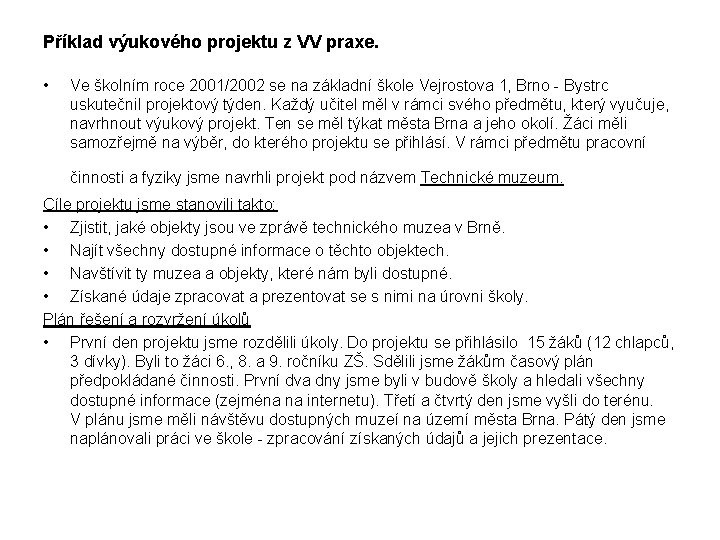 Příklad výukového projektu z VV praxe. • Ve školním roce 2001/2002 se na základní