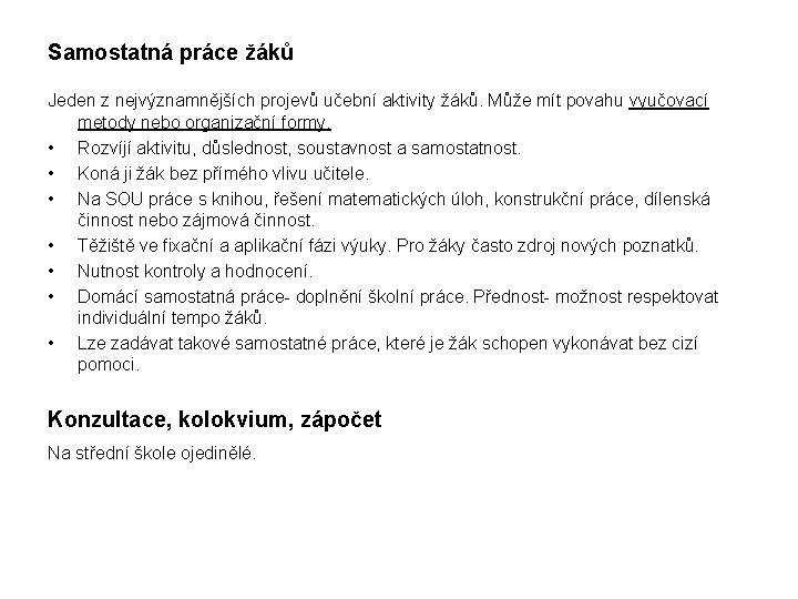 Samostatná práce žáků Jeden z nejvýznamnějších projevů učební aktivity žáků. Může mít povahu vyučovací