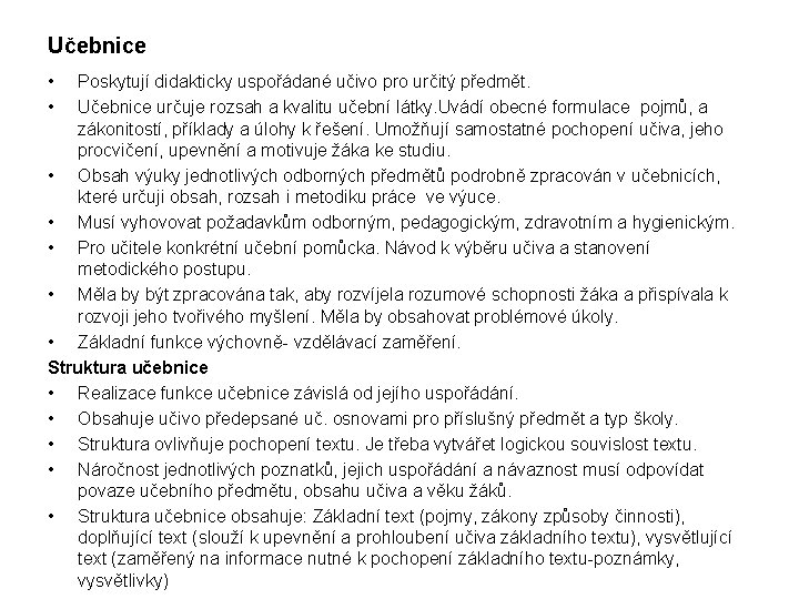 Učebnice • • Poskytují didakticky uspořádané učivo pro určitý předmět. Učebnice určuje rozsah a