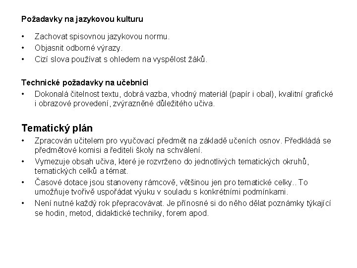 Požadavky na jazykovou kulturu • • • Zachovat spisovnou jazykovou normu. Objasnit odborné výrazy.