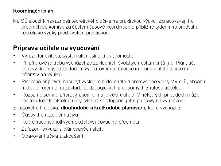 Koordinační plán Na SŠ slouží k návaznosti teoretického učiva na praktickou výuku. Zpracovávají ho