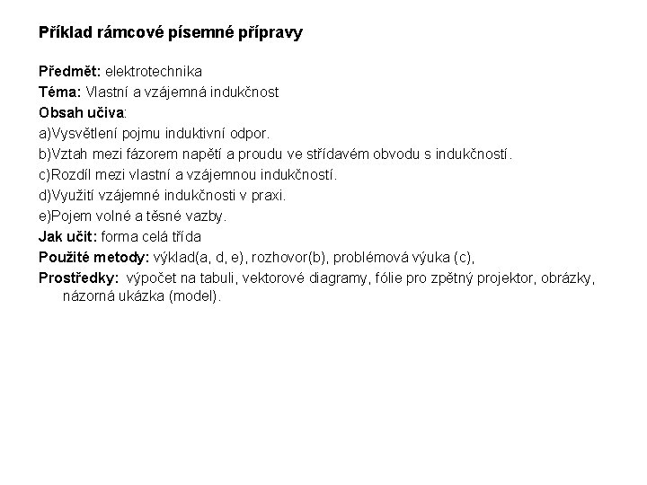 Příklad rámcové písemné přípravy Předmět: elektrotechnika Téma: Vlastní a vzájemná indukčnost Obsah učiva: a)Vysvětlení