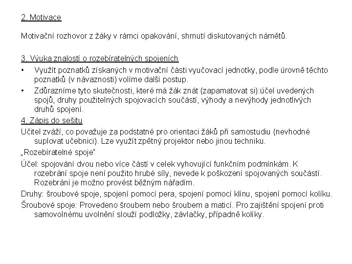 2. Motivace Motivační rozhovor z žáky v rámci opakování, shrnutí diskutovaných námětů. 3. Výuka