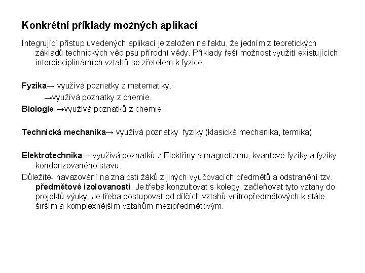 Konkrétní příklady možných aplikací Integrující přístup uvedených aplikací je založen na faktu, že jedním