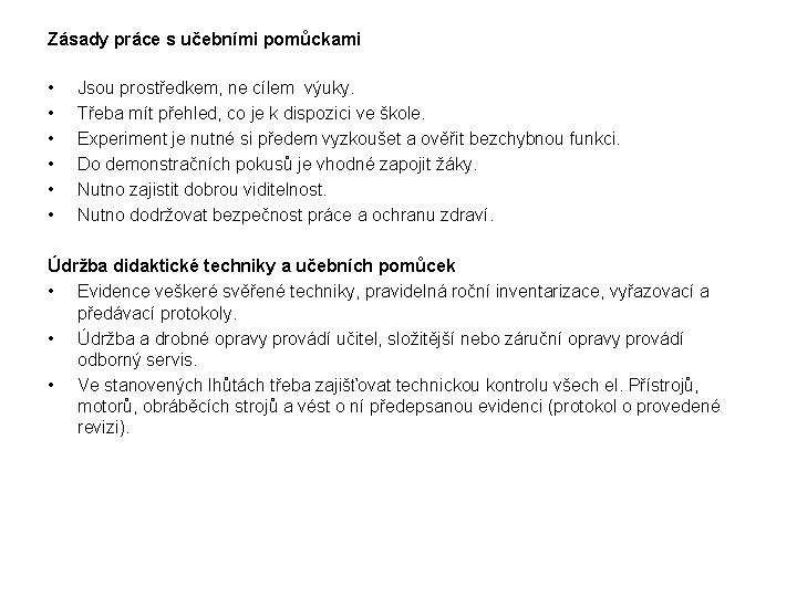 Zásady práce s učebními pomůckami • • • Jsou prostředkem, ne cílem výuky. Třeba