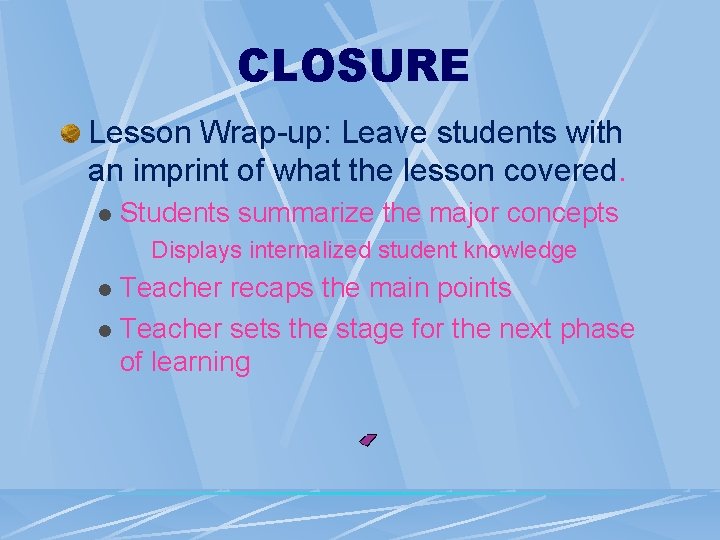 CLOSURE Lesson Wrap-up: Leave students with an imprint of what the lesson covered. l