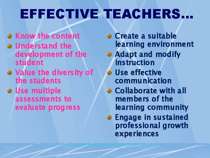 EFFECTIVE TEACHERS… Know the content Understand the development of the student Value the diversity