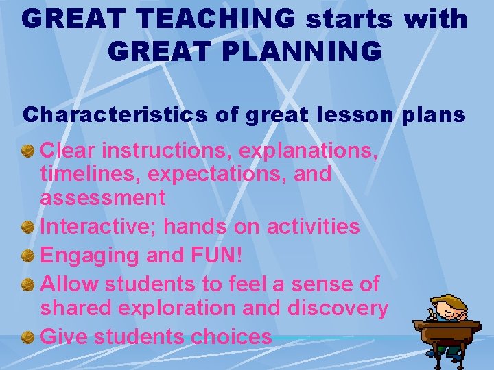 GREAT TEACHING starts with GREAT PLANNING Characteristics of great lesson plans Clear instructions, explanations,
