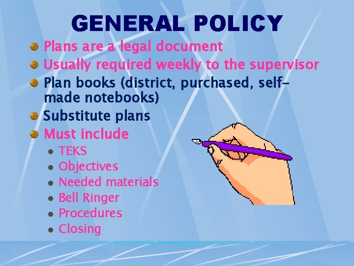GENERAL POLICY Plans are a legal document Usually required weekly to the supervisor Plan