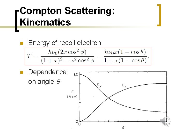 Compton Scattering: Kinematics n Energy of recoil electron n Dependence on angle 