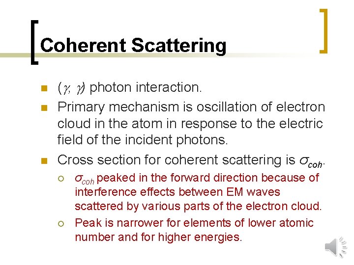 Coherent Scattering n n n ( , ) photon interaction. Primary mechanism is oscillation