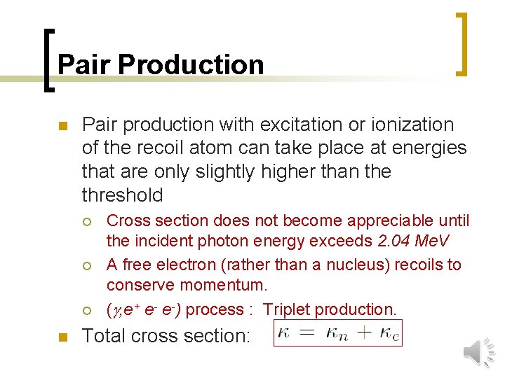 Pair Production n Pair production with excitation or ionization of the recoil atom can