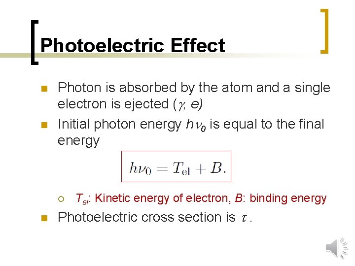 Photoelectric Effect n n Photon is absorbed by the atom and a single electron