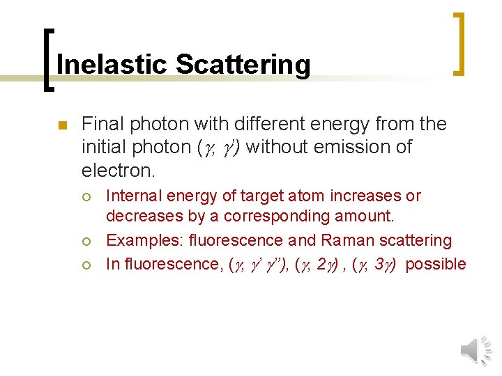 Inelastic Scattering n Final photon with different energy from the initial photon ( ,