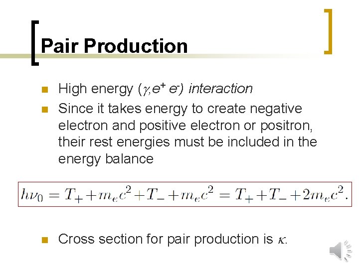 Pair Production n High energy ( , e+ e-) interaction Since it takes energy