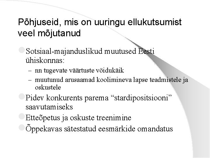 Põhjuseid, mis on uuringu ellukutsumist veel mõjutanud l. Sotsiaal-majanduslikud muutused Eesti ühiskonnas: – nn