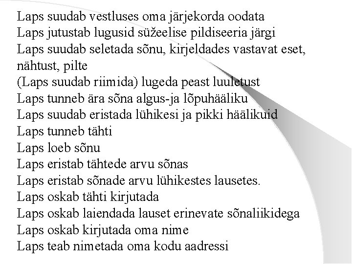 Laps suudab vestluses oma järjekorda oodata Laps jutustab lugusid süžeelise pildiseeria järgi Laps suudab