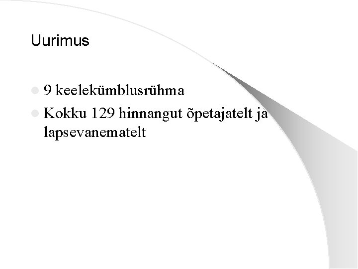 Uurimus l 9 keelekümblusrühma l Kokku 129 hinnangut õpetajatelt ja lapsevanematelt 