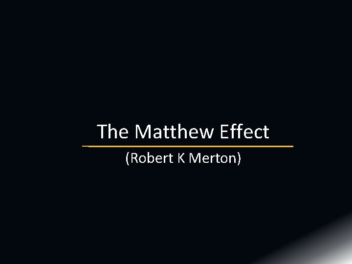 The Matthew Effect (Robert K Merton) 