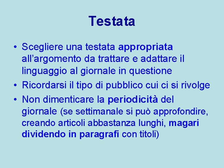 Testata • Scegliere una testata appropriata all’argomento da trattare e adattare il linguaggio al