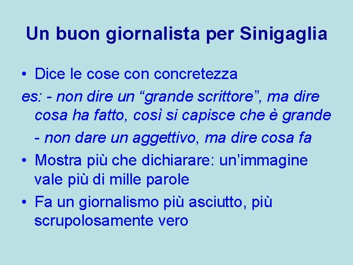 Un buon giornalista per Sinigaglia • Dice le cose concretezza es: - non dire