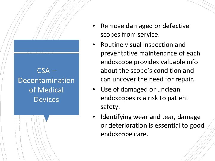 CSA – Decontamination of Medical Devices • Remove damaged or defective scopes from service.
