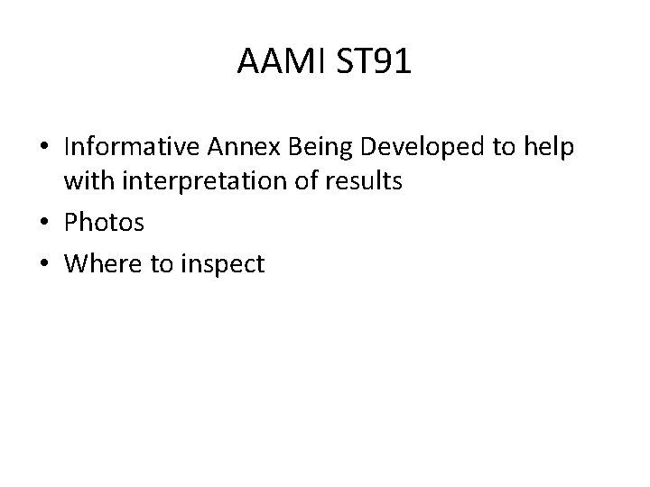 AAMI ST 91 • Informative Annex Being Developed to help with interpretation of results