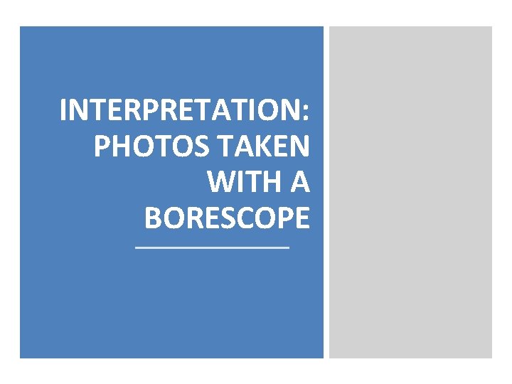 INTERPRETATION: PHOTOS TAKEN WITH A BORESCOPE 