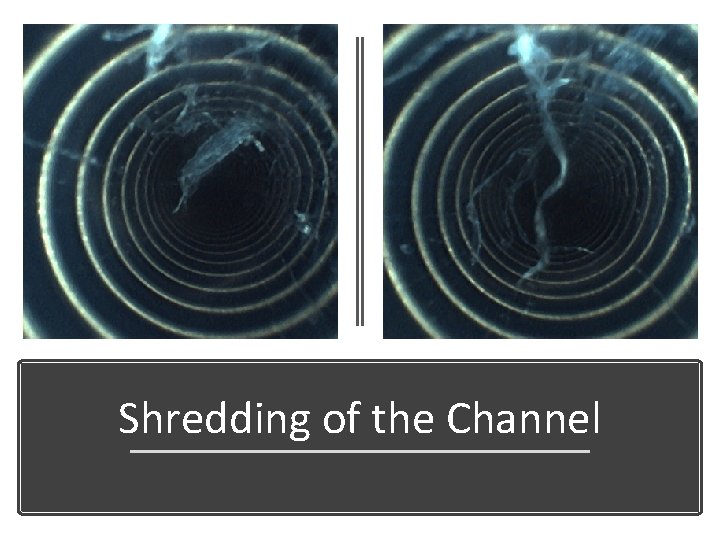 Shredding of the Channel 