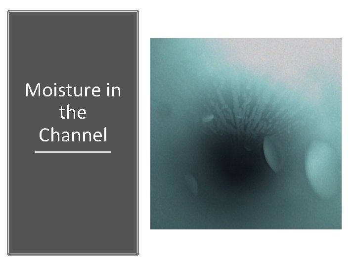 Moisture in the Channel 