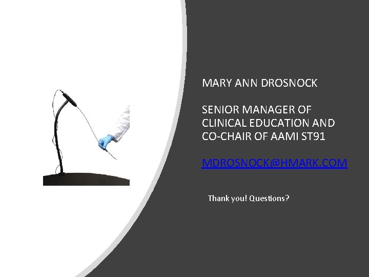 MARY ANN DROSNOCK SENIOR MANAGER OF CLINICAL EDUCATION AND CO-CHAIR OF AAMI ST 91