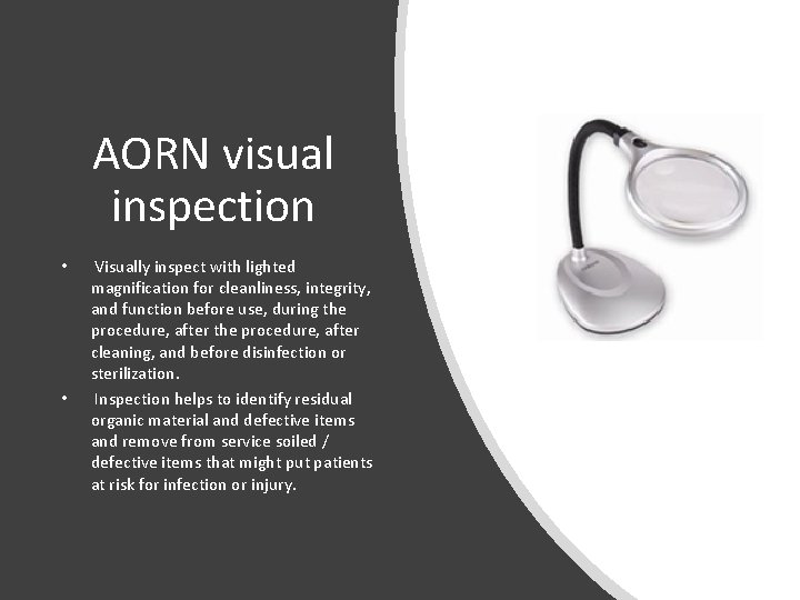 AORN visual inspection • • Visually inspect with lighted magnification for cleanliness, integrity, and