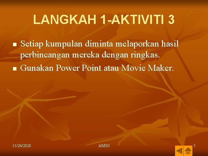 LANGKAH 1 -AKTIVITI 3 n n Setiap kumpulan diminta melaporkan hasil perbincangan mereka dengan