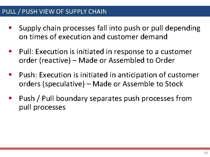 PULL / PUSH VIEW OF SUPPLY CHAIN § Supply chain processes fall into push