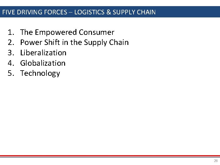 FIVE DRIVING FORCES – LOGISTICS & SUPPLY CHAIN 1. 2. 3. 4. 5. The
