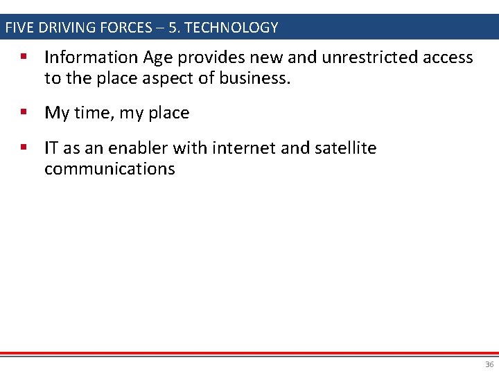 FIVE DRIVING FORCES – 5. TECHNOLOGY § Information Age provides new and unrestricted access
