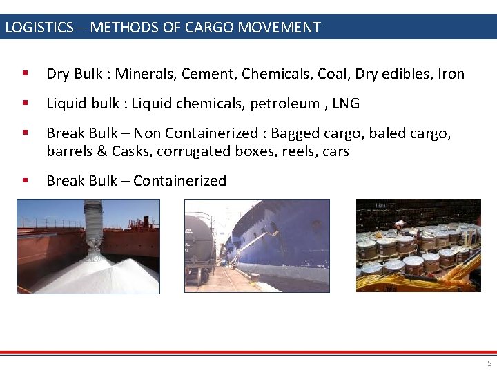 LOGISTICS – METHODS OF CARGO MOVEMENT § Dry Bulk : Minerals, Cement, Chemicals, Coal,