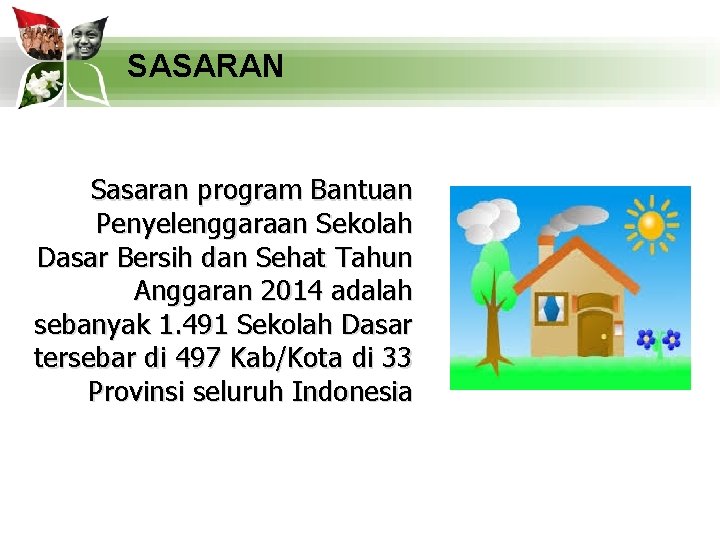SASARAN Sasaran program Bantuan Penyelenggaraan Sekolah Dasar Bersih dan Sehat Tahun Anggaran 2014 adalah