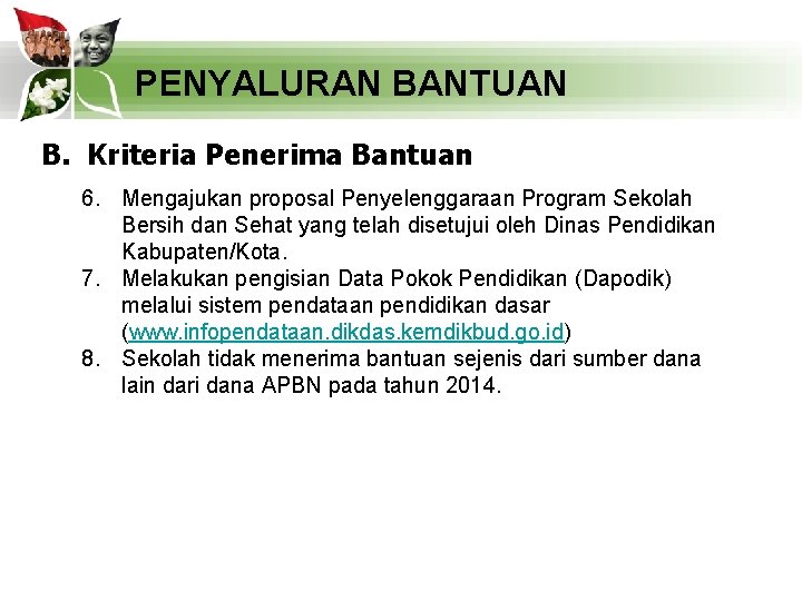 PENYALURAN BANTUAN B. Kriteria Penerima Bantuan 6. Mengajukan proposal Penyelenggaraan Program Sekolah Bersih dan